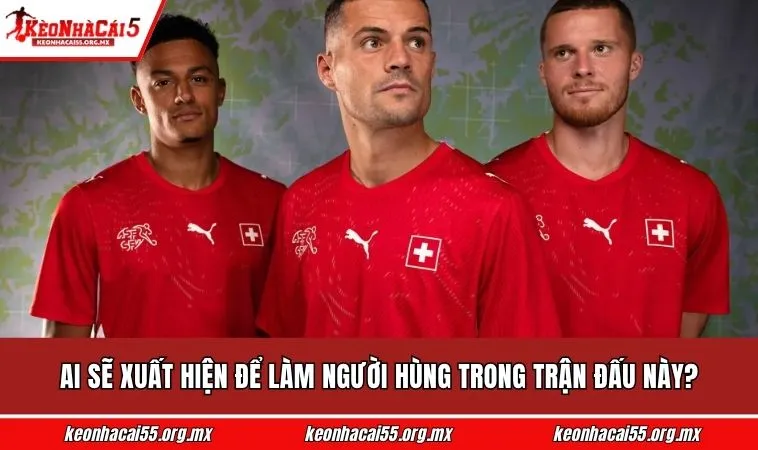 Ai sẽ xuất hiện để làm người hùng trong trận đấu này?