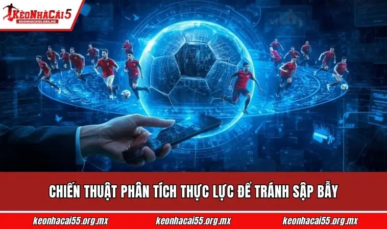Chiến thuật phân tích thực lực để tránh sập bẫy