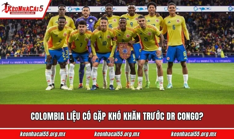 Colombia liệu có gặp khó khăn trước DR Congo?