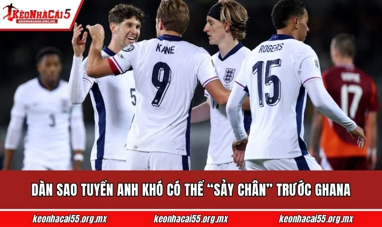 Dàn sao tuyển Anh khó có thể “sảy chân” trước Ghana