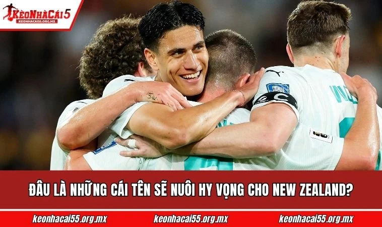 Đâu là những cái tên sẽ nuôi hy vọng cho New Zealand?
