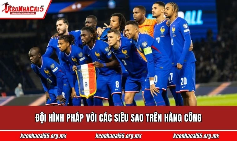 Đội hình Pháp với các siêu sao trên hàng công