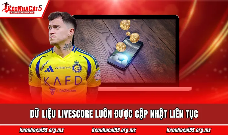 Dữ liệu livescore luôn được cập nhật liên tục