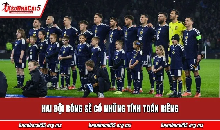 Hai đội bóng sẽ có những tính toán riêng