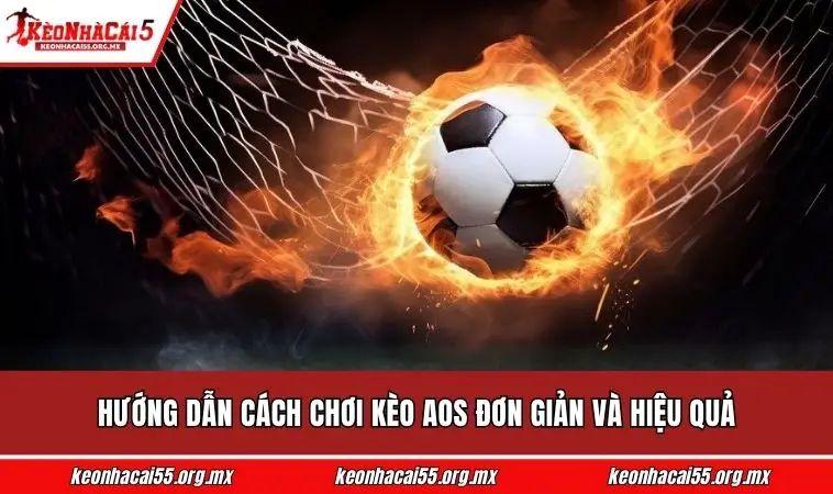 Hướng dẫn cách chơi kèo aos đơn giản và hiệu quả