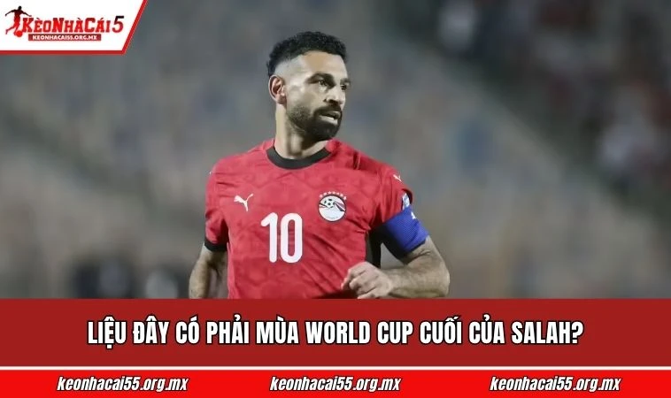 Liệu đây có phải mùa World Cup cuối của Salah?