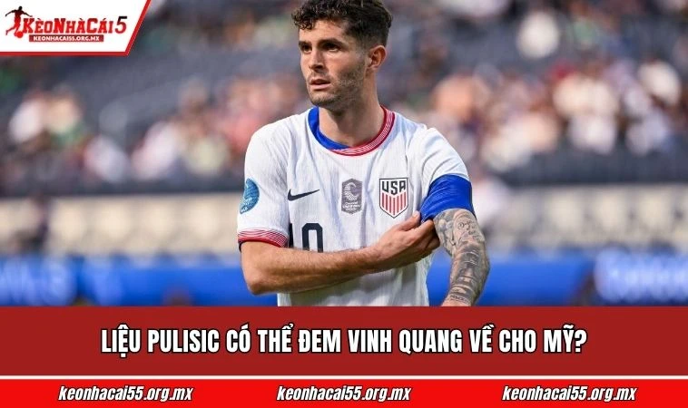 Liệu Pulisic có thể đem vinh quang về cho Mỹ?