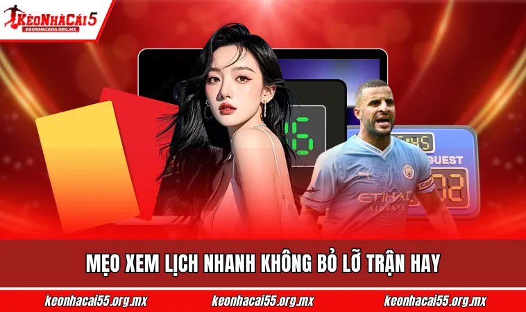 Mẹo xem lịch nhanh không bỏ lỡ trận hay