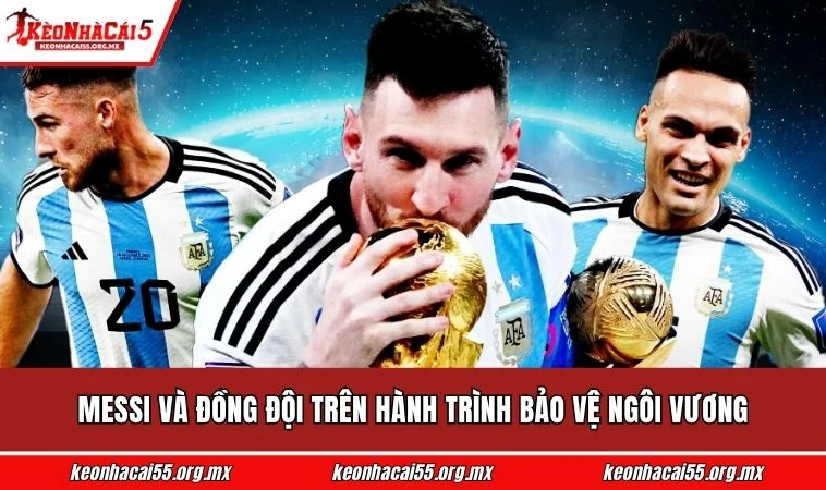 Messi và đồng đội trên hành trình bảo vệ ngôi vương