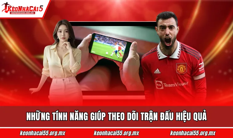 Những tính năng giúp theo dõi trận đấu hiệu quả