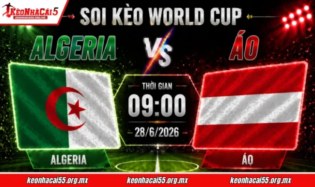 Soi kèo World Cup Algeria vs Áo, 09h00 ngày 28/6/2026 
