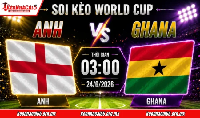 Soi kèo World Cup Anh vs Ghana, 03h00 ngày 24/6/2026