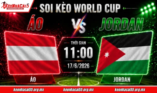 Soi kèo World Cup Áo vs Jordan, 11h00 ngày 17/6/2026