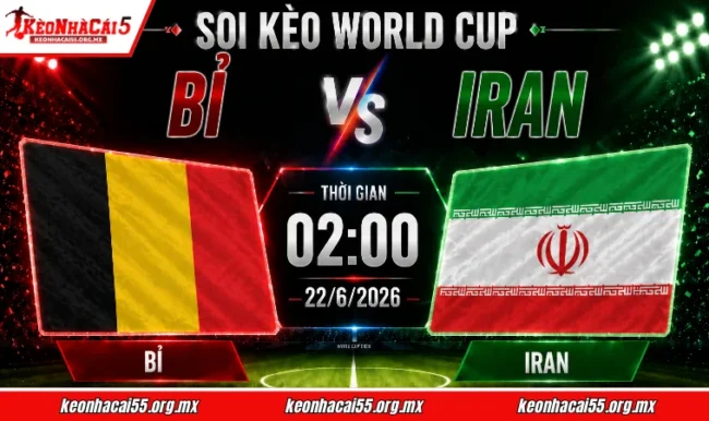 Soi kèo World Cup Bỉ vs Iran, 02h00 ngày 22/6/2026