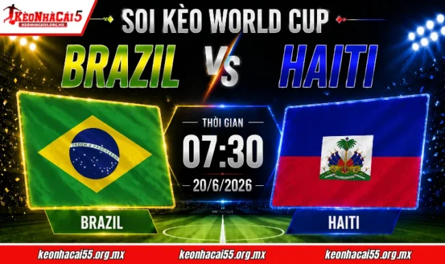 Soi kèo World Cup Brazil vs Haiti, 07h30 ngày 20/6/2026