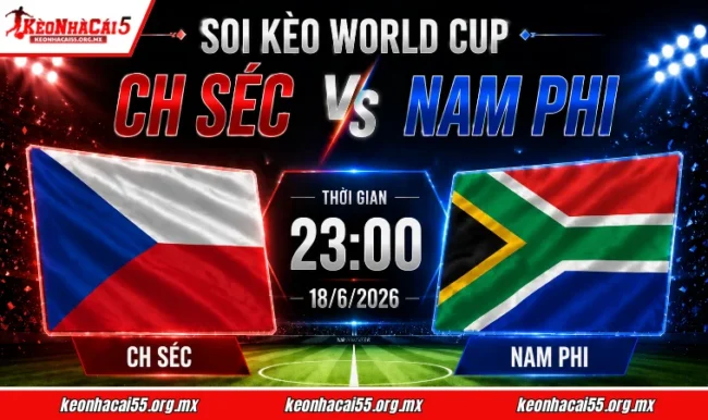 Soi kèo World Cup CH Séc vs Nam Phi, 23h00 ngày 18/6/2026