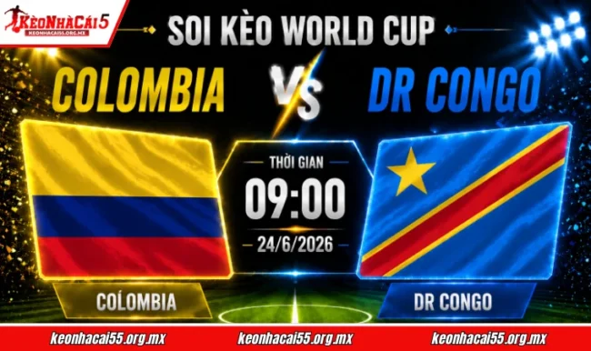 Soi kèo World Cup Colombia vs DR Congo, 09h00 ngày 24/6/2026