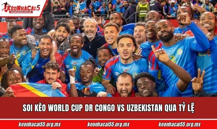 Soi kèo World Cup DR Congo vs Uzbekistan qua tỷ lệ
