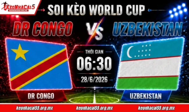 Soi kèo World Cup DR Congo vs Uzbekistan, 06h30 ngày 28/6/2026 