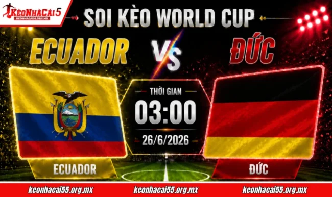 Soi kèo World Cup Ecuador vs Đức, 03h00 ngày 26/6/2026