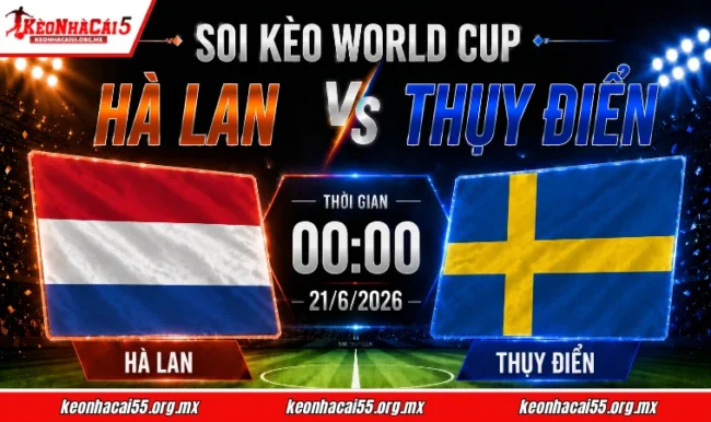 Soi kèo World Cup Hà Lan vs Thụy Điển, 00h00 ngày 21/6/2026