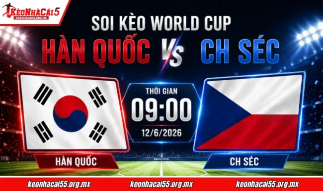 Soi kèo World Cup Hàn Quốc vs CH Séc, 09h00 ngày 16/6/2026