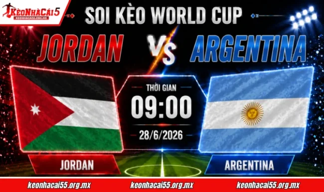 Soi kèo World Cup Jordan vs Argentina, 09h00 ngày 28/6/2026 