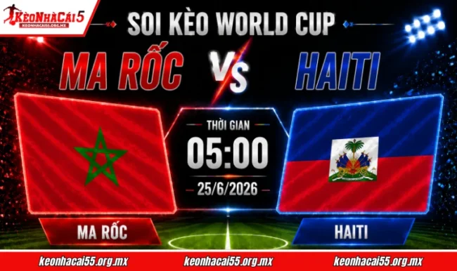 Soi kèo World Cup Ma Rốc vs Haiti, 05h00 ngày 25/6/2026