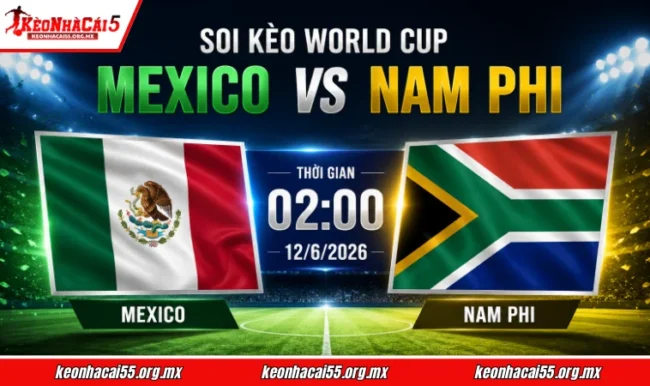 Soi kèo World Cup Mexico vs Nam Phi, 02h00 ngày 12/6/2026