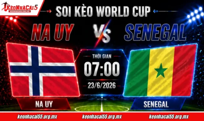 Soi kèo World Cup Na Uy vs Senegal, 07h00 ngày 23/6/2026