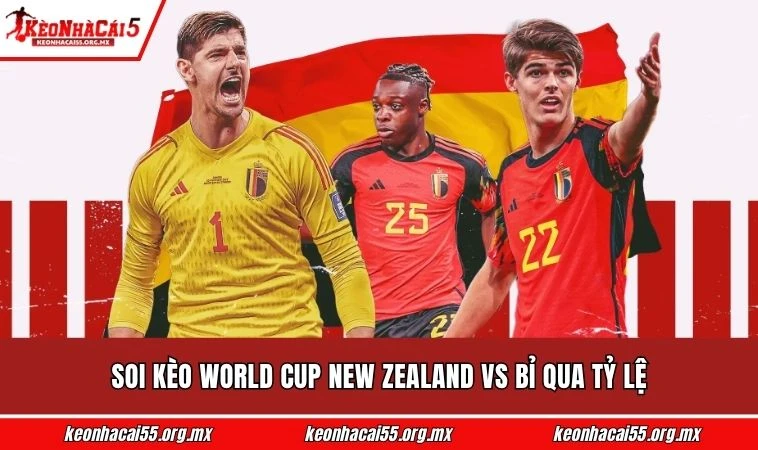 Soi kèo World Cup New Zealand vs Bỉ qua tỷ lệ