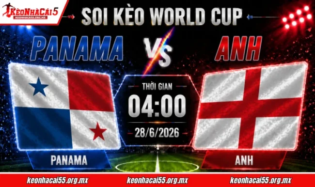 Soi kèo World Cup Panama vs Anh, 04h00 ngày 28/6/2026