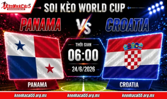 Soi kèo World Cup Panama vs Croatia, 06h00 ngày 24/6/2026
