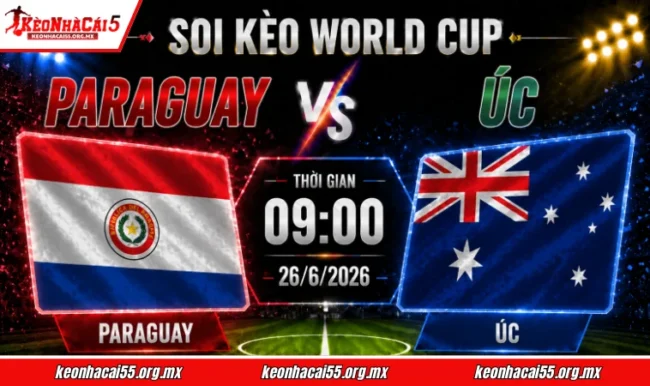 Soi kèo World Cup Paraguay vs Úc, 09h00 ngày 26/6/2026