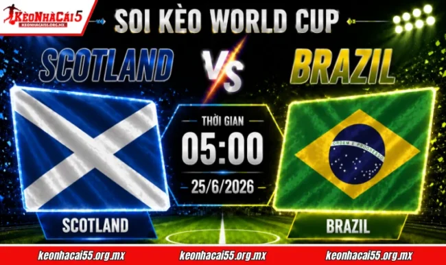 Soi kèo World Cup Scotland vs Brazil, 05h00 ngày 25/6/2026