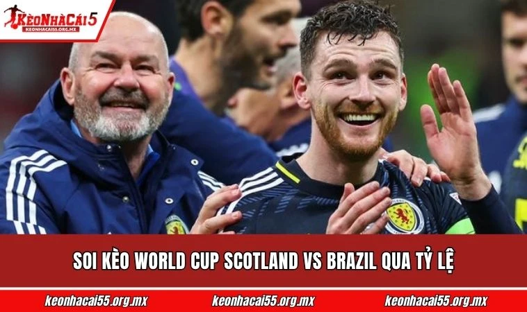 Soi kèo World Cup Scotland vs Brazil qua tỷ lệ
