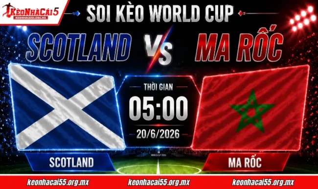 Soi kèo World Cup Scotland vs Ma Rốc, 05h00 ngày 20/6/2026