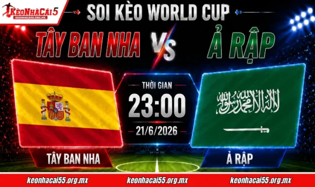 Soi kèo World Cup Tây Ban Nha vs Ả Rập, 23h00 ngày 21/6/2026