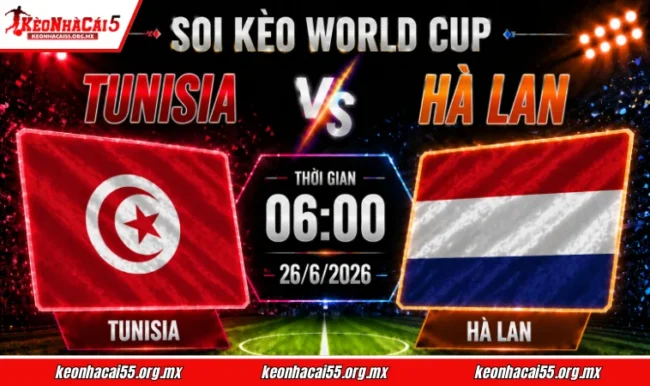 Soi kèo World Cup Tunisia vs Hà Lan, 06h00 ngày 26/6/2026