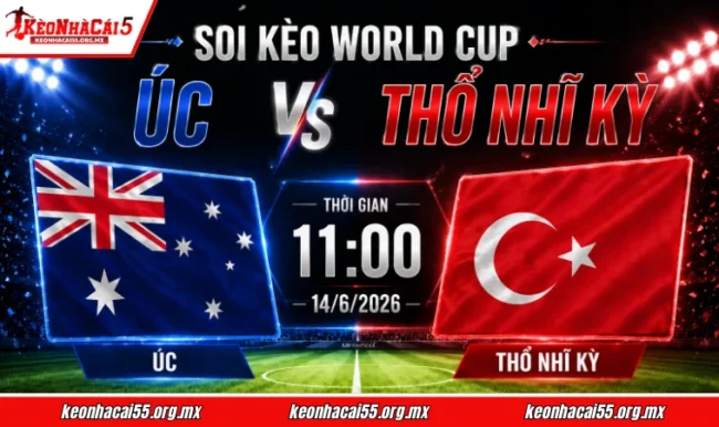 Soi kèo World Cup Úc vs Thổ Nhĩ Kỳ, 11h00 ngày 14/6/2026 