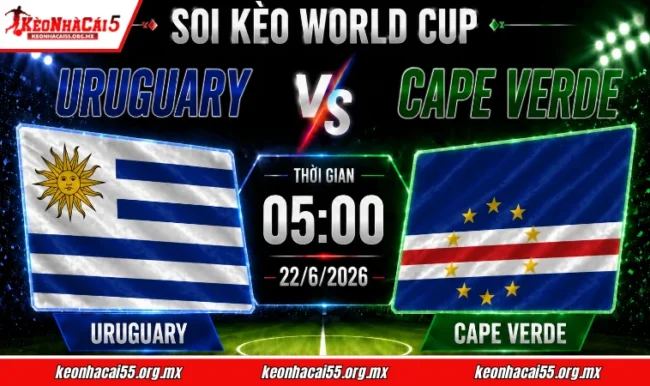 Soi kèo World Cup Uruguay vs Cape Verde, 05h00 ngày 22/6/2026