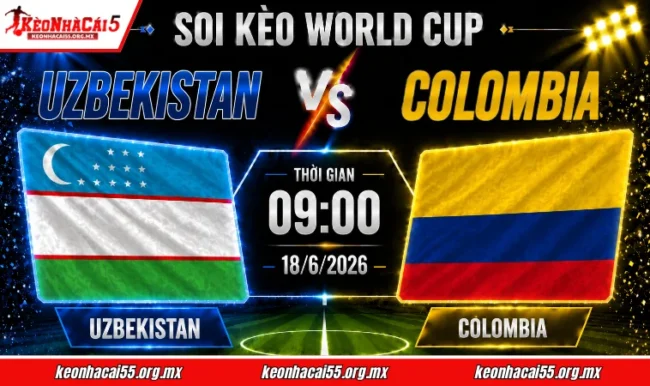 Soi kèo World Cup Uzbekistan vs Colombia, 09h00 ngày 18/6/2026