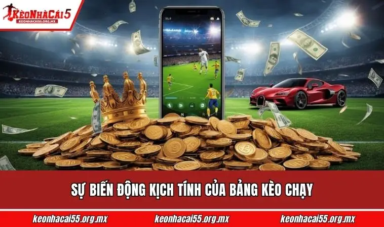 Sự biến động kịch tính của bảng kèo chạy