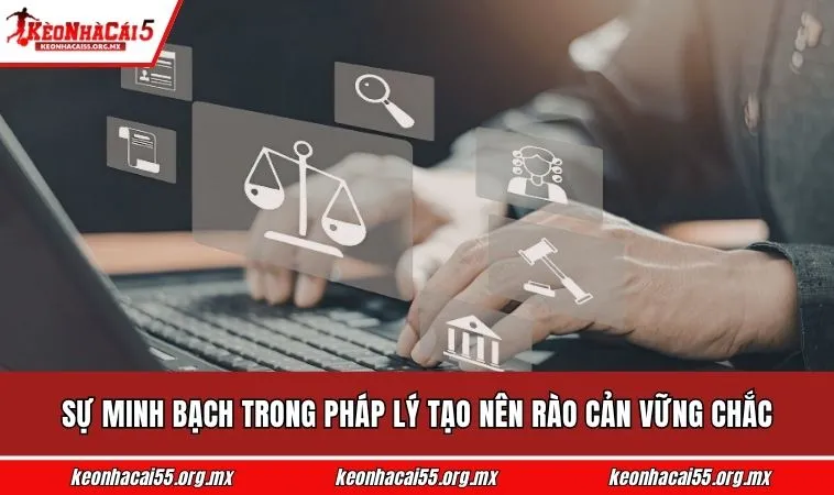 Sự minh bạch trong pháp lý tạo nên rào cản vững chắc