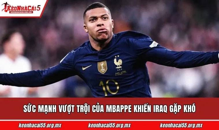 Sức mạnh vượt trội của Mbappe khiến Iraq gặp khó