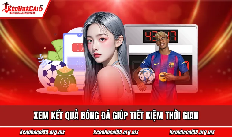 Xem kết quả bóng đá giúp tiết kiệm thời gian
