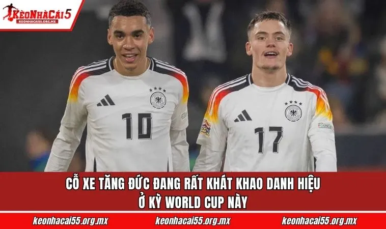 Cỗ xe tăng Đức đang rất khát khao danh hiệu ở kỳ World Cup này