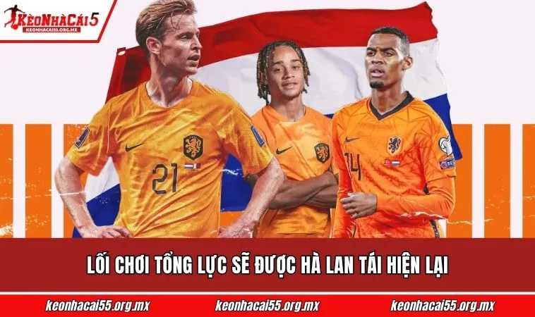 Lối chơi tổng lực sẽ được Hà Lan tái hiện lại