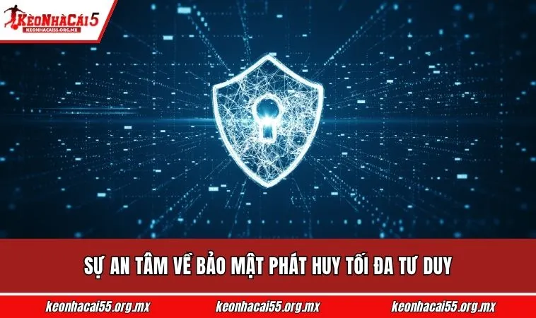 Sự an tâm về bảo mật phát huy tối đa tư duy