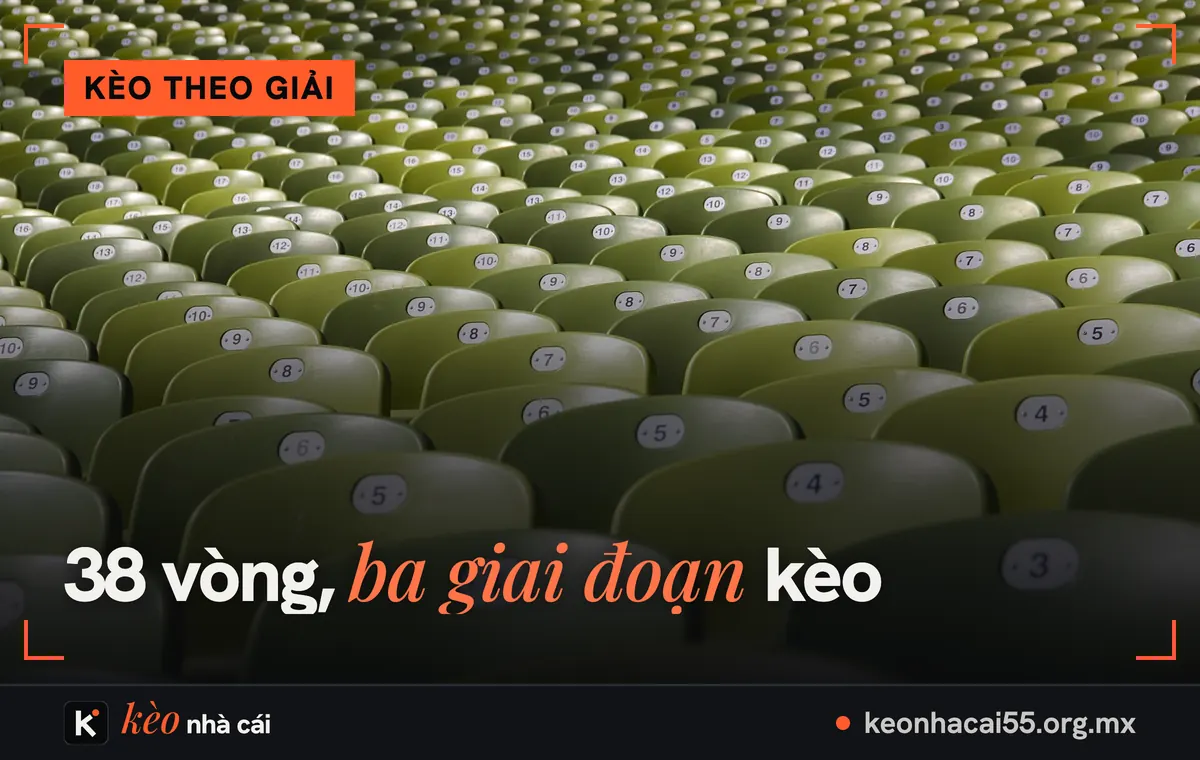 Kèo Ngoại hạng Anh hôm nay: tỷ lệ kèo bóng đá Anh mùa 2026/27 2 Hàng ghế xanh trên khán đài, mùa giải 38 vòng của kèo Ngoại hạng Anh